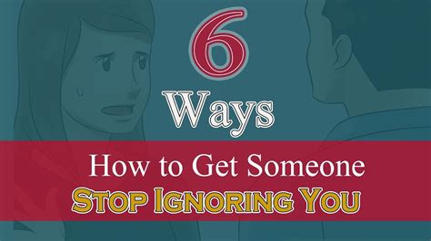 6 Ways How To Get Someone To Stop Ignoring You Youtube