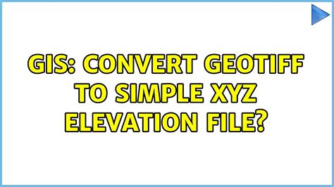 Gis Convert Geotiff To Simple Xyz Elevation File Solutions Youtube