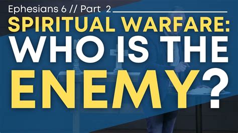 Spiritual Warfare Part 2 Who Is The Enemy Ephesians 6 Youtube
