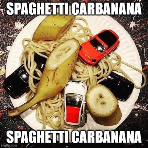 Spaghetti Carbanana Imgflip