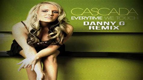Cascada Everytime We Touch Danny G Remix Youtube