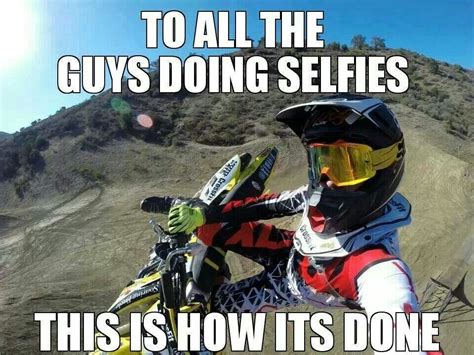 Selfies Dirtbike Memes Motocross Funny Motocross Quotes Dirt Bike