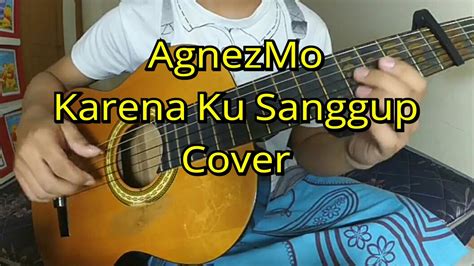 Kumau kau tak usah ragu. Agnez monica "karena ku sanggup" (cover fingerstyle) - YouTube