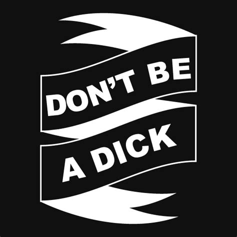 Dont Be A Dick