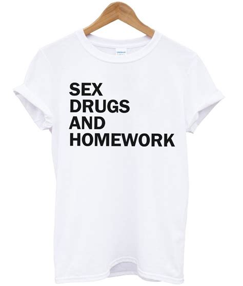 Sex Drugs And Homework T Shirt