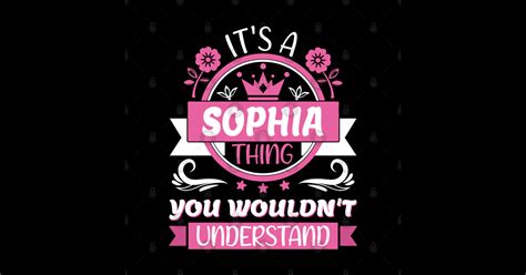 Sophia Name Its A Sophia Thing You Wouldnt Understand Sophia T