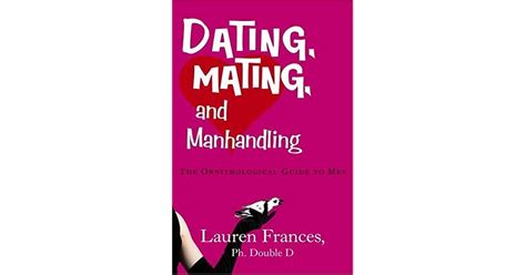 Dating Mating And Manhandling The Ornithological Guide To Men By