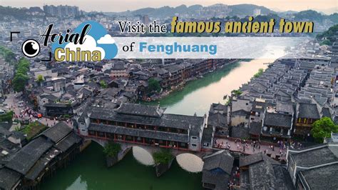Aerial China Visit The Famous Ancient Town Of Fenghuang Youtube