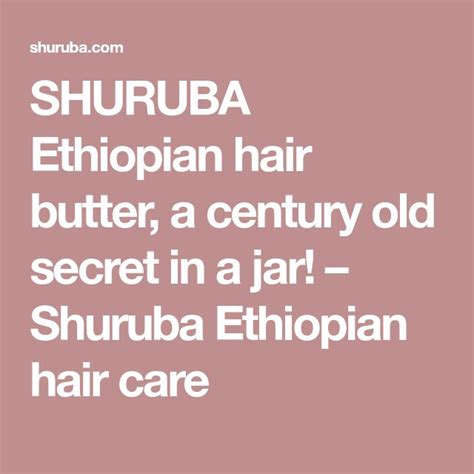 Shuruba Ethiopian Hair Butter A Century Old Secret In A Jar Shuruba