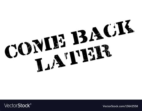 Come Back Later Rubber Stamp Royalty Free Vector Image