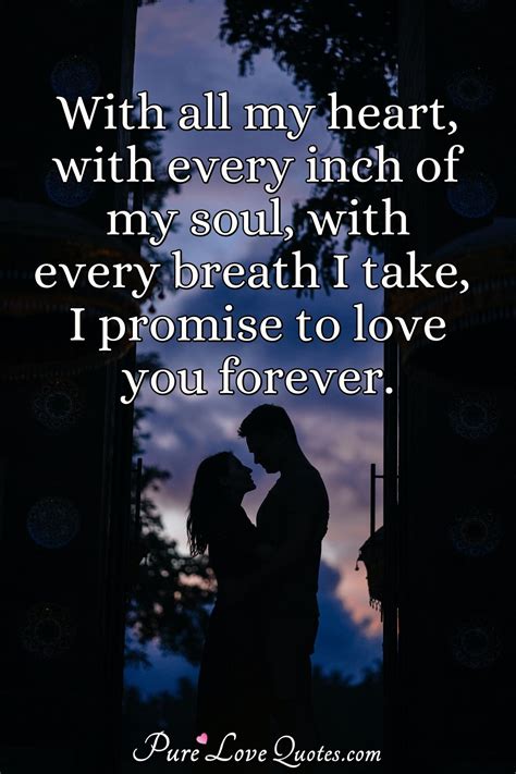 With All My Heart With Every Inch Of My Soul With Every Breath I Take I Purelovequotes