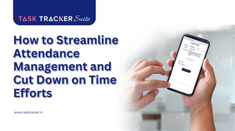 Streamlining Attendance Management And Reducing Time Efforts
