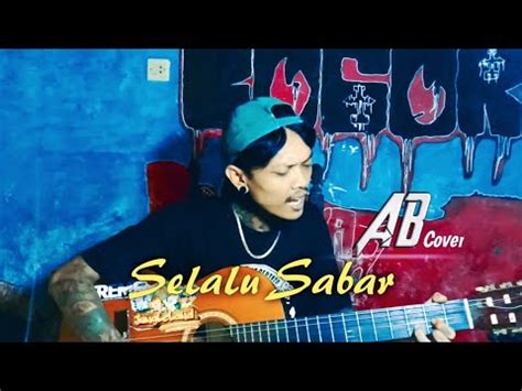 Download lagu setiap hari selalu teringat. Selalu Sabar - Cover By AB | Akustik | Lirik Lagu - YouTube