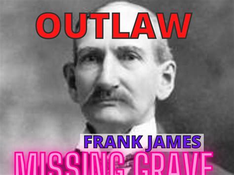 Outlaw Frank James Missing Grave Mad History Newsbreak Original