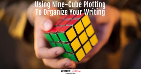 Using Nine Cube Plotting To Organize Your Writing Writers