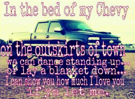 And i would appreciate hearing something that was new to me. In the bed of my chevy | Country song quotes, Photo quotes