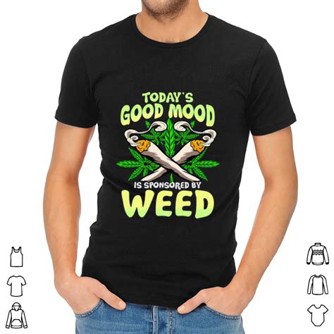 Check out our today's mood selection for the very best in unique or custom, handmade pieces from our shops. Official Today's Good Mood Is Sponsored By Weed shirt ...