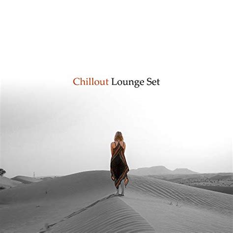Chillout Lounge Set Music To Rest Relax Unwind Calm Down Siesta And Free Time