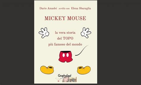 Mickey Mouse La Vera Storia Del Topo Piu Famoso Del Mondo