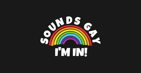 sounds gay i m in sounds gay im in funny rainbow pride posters and art prints teepublic