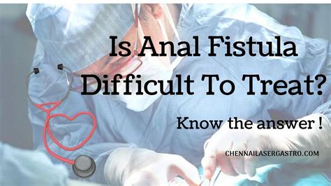 Is Anal Fistula Difficult To Treat Chennai Laser Gastro