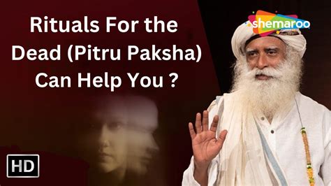 How Rituals For The Dead Pitru Paksha Can Help You Sadhguru