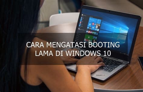 3 Cara Mengatasi Booting Lama Di Windows 10 100 Work