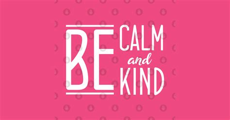 Be Calm And Be Kind Be Calm And Be Kind Kids T Shirt Teepublic