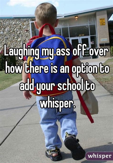 Laughing My Ass Off Over How There Is An Option To Add Your School To Whisper