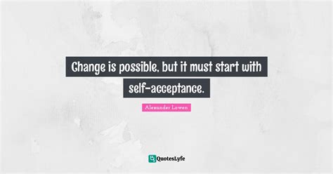 Change Is Possible But It Must Start With Self Acceptance Quote By