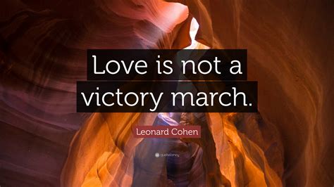 We did not find results for: Leonard Cohen Quote: "Love is not a victory march." (10 wallpapers) - Quotefancy