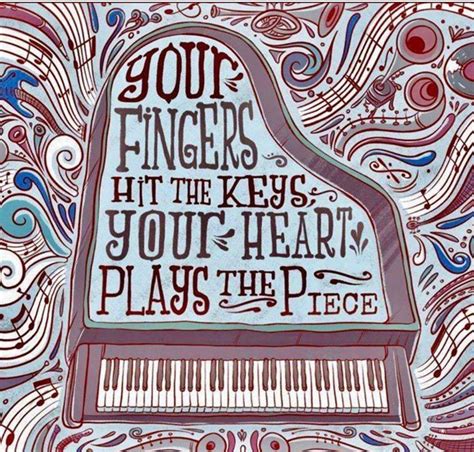 So True Your Fingers Hit The Keys Or The Notes But Your Heart Plays