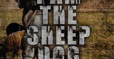 The quotations are sorted by surnames, or sorted in several different categories like leadership, war, famous and funny quotes. I am the Sheepdog. Quote from Lt Col Dave Grossman ...