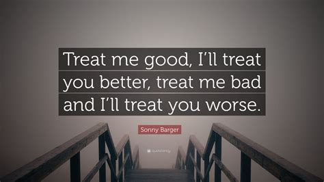 Treat Me Right Quote Treat Me Right Quotes Quotesgram Im A Man Who Believes That Right Is