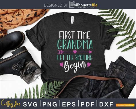 First Time Grandma Let The Spoiling Begin New 1st Time Svg Silhouettefile
