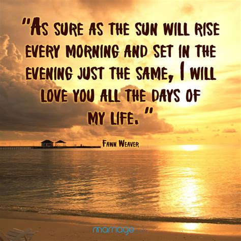 List of top 36 famous quotes and sayings about the sun will rise again to read and share with friends on your facebook, twitter, blogs. I Love You Quotes - As sure as the sun will rise every ...