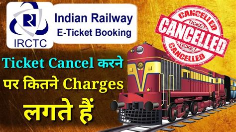 indian railway ticket cancellation charge rules irctc e ticket cancellation charges youtube