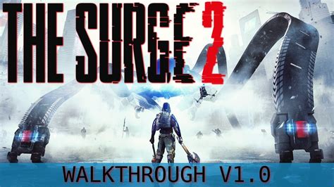 The Surge 2 Walkthrough Everything Possible In Escaping The Prison