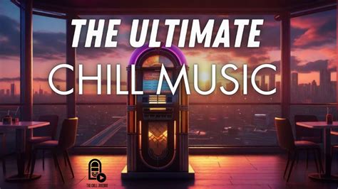 The Ultimate Music To Relax Study And Work To Chillstep Downtempo