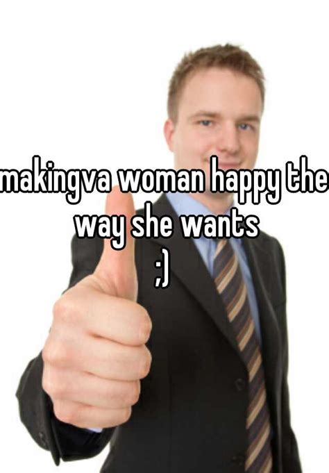 Makingva Woman Happy The Way She Wants