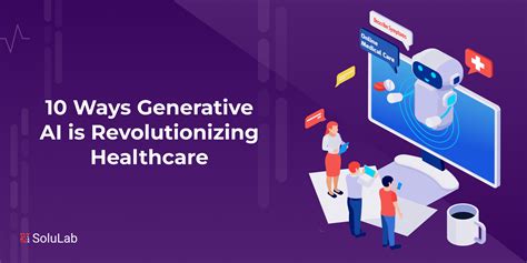 10 ways generative ai is revolutionizing healthcare