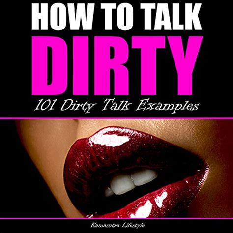 How To Talk Dirty Dirty Talk Examples Von Kamasutra Lifestyle