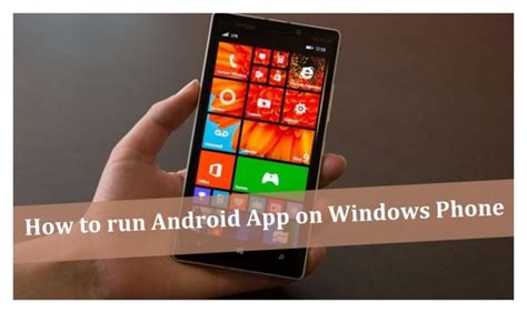 How To Run Android Apps On Windows Phone Windows Informer