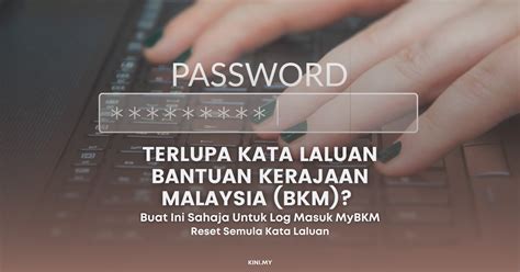 Terlupa Kata Laluan Bantuan Kerajaan Malaysia (BKM)? Buat Ini Sahaja