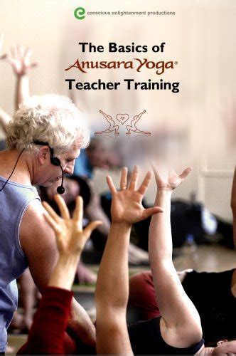 The Basics Of Anusara Yoga® Teacher Training With John Friend By John Friend Goodreads