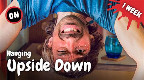 Hanging Upside Down For One Week Youtube
