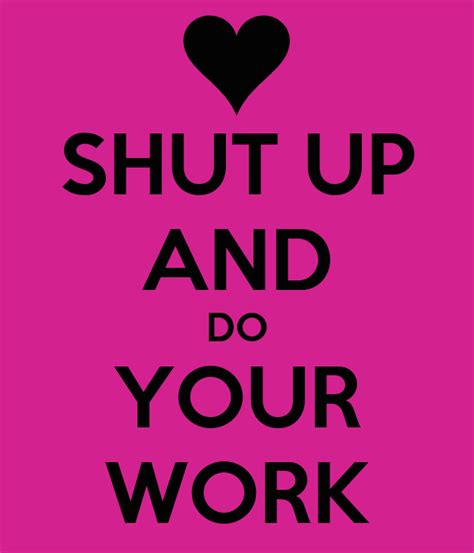 Shut Up And Do Your Work Poster Lisa Keep Calm O Matic