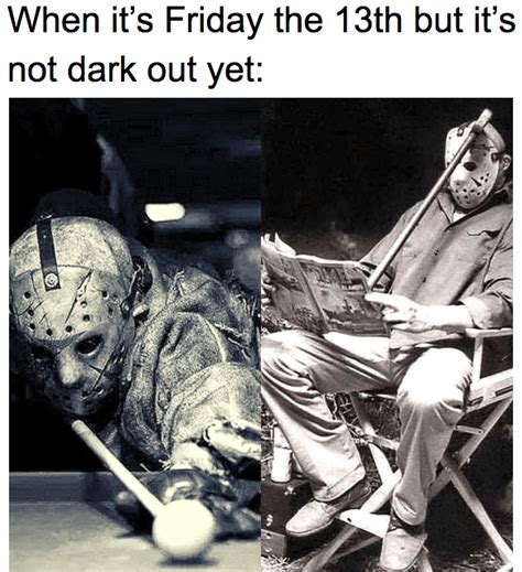 Check spelling or type a new query. Friday The13th Friday The 13th Memes Funny