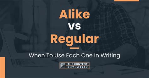 Alike Vs Regular When To Use Each One In Writing