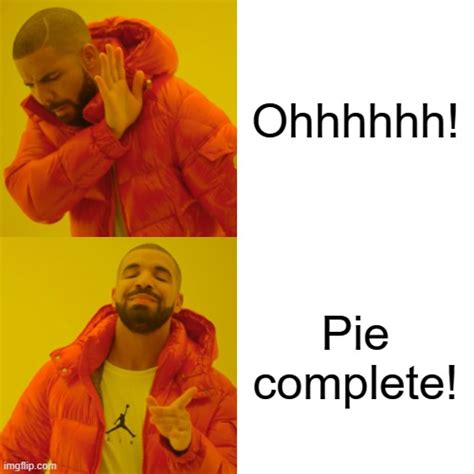 Ohhh Pie Complete Imgflip